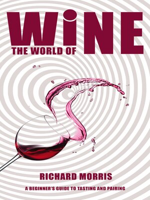 cover image of The World of Wine--A Beginner's Guide to Tasting and Pairing